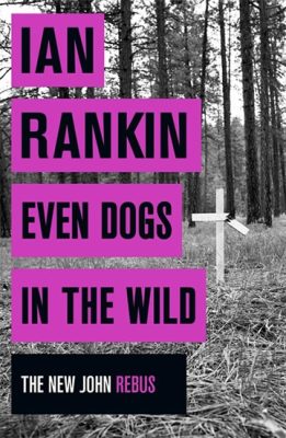 Even Dogs in the Wild (The new Joh Rebus) (Ian Rankin) (EN)