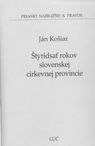 Štyridsať rokov slovenskej cirkevnej provincie (Ján Košiar)